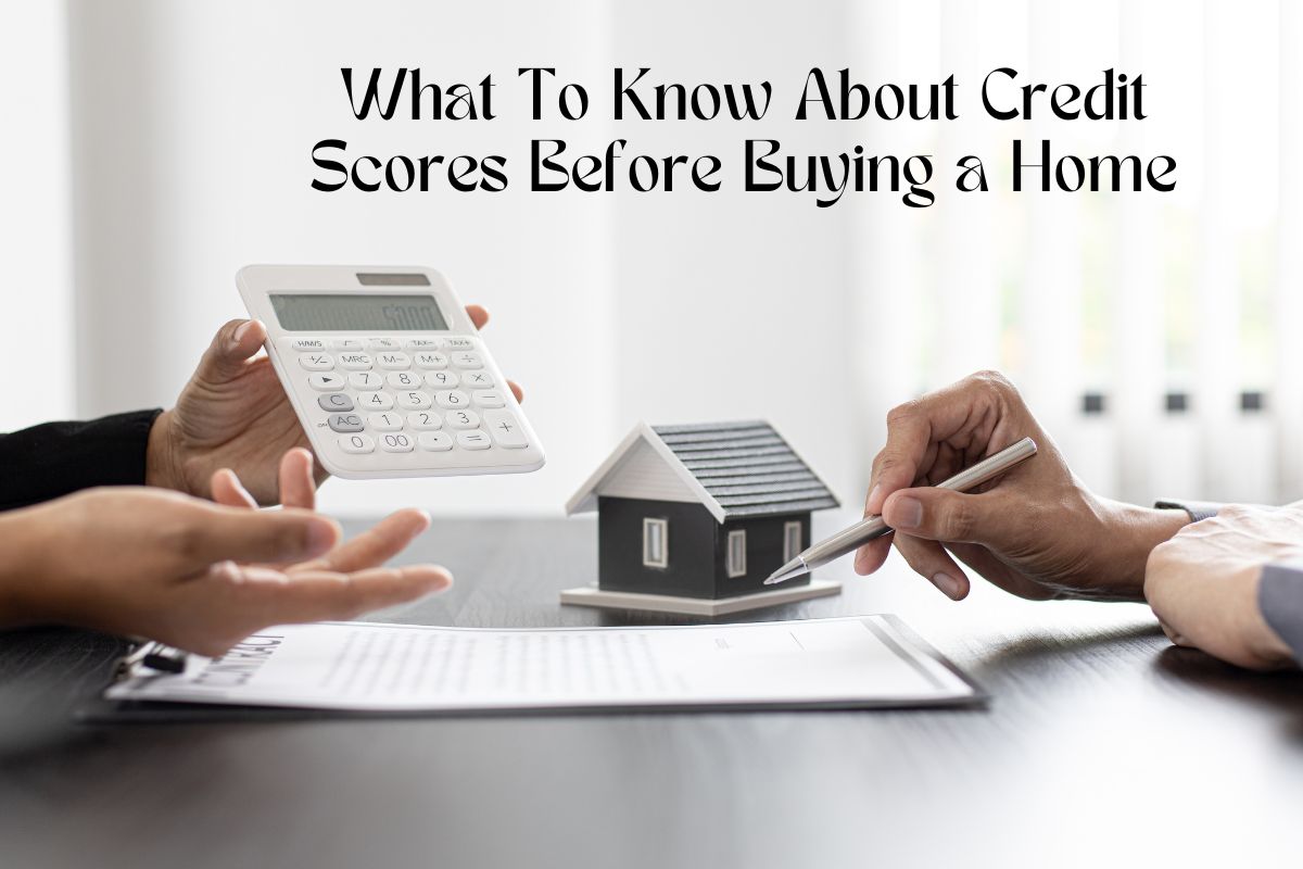 What To Know About Credit Scores Before Buying a Home